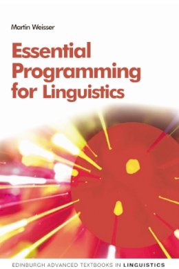 Martin Weisser - Essential Programming for Linguistics - 9780748638567 - V9780748638567
