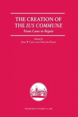 John W (Ed) Cairns - The Creation of the Lus Commune: From Casus to Regula - 9780748638970 - V9780748638970
