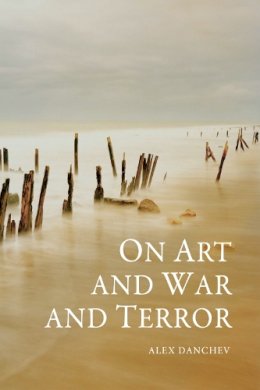 Alex Danchev - On Art and War and Terror - 9780748639151 - V9780748639151