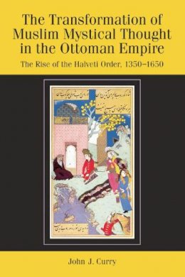 John J. Curry - The Transformation of Muslim Mystical Thought in the Ottoman Empire: The Rise of the Halveti Order, 1350-1650 - 9780748639236 - V9780748639236
