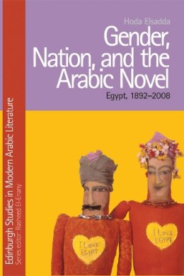 Hoda El Sadda - Gender, Nation and the Arabic Novel: Egypt 1892-2007 - 9780748639267 - V9780748639267