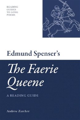 Andrew Zurcher - Edmund Spenser´s The Faerie Queene: A Reading Guide - 9780748639571 - V9780748639571