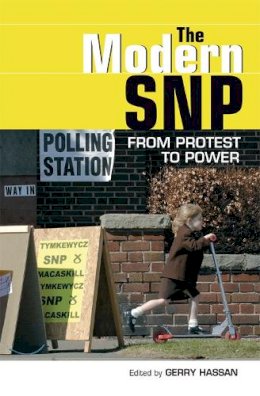 Gerry Hassan (Ed.) - The Modern SNP: From Protest to Power - 9780748639915 - V9780748639915