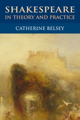 Catherine Belsey - Shakespeare in Theory and Practice - 9780748640461 - V9780748640461