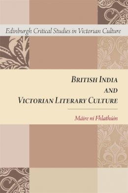Máire Ni Fhlathúin - British India and Victorian Literary Culture - 9780748640683 - V9780748640683