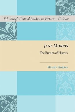 Wendy Parkins - Jane Morris: The Burden of History - 9780748641277 - V9780748641277