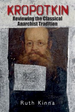 Ruth Kinna - Kropotkin: Reviewing the Classical Anarchist Tradition - 9780748642298 - V9780748642298