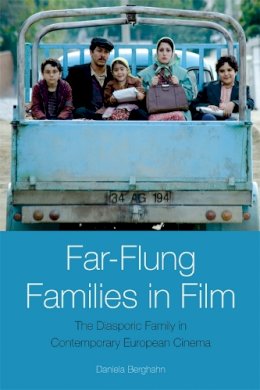 Daniela Berghahn - Far-Flung Families in Film: The Diasporic Family in Contemporary European Cinema - 9780748642908 - V9780748642908 Daniela Berghahn - Far-Flung Families in Film: The Diasporic Family in Contemporary European Cinema - 9780748642908 - V9780748642908