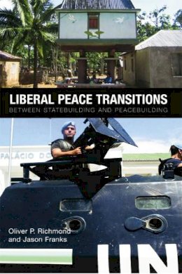 Oliver P. Richmond - Liberal Peace Transitions: Between Statebuilding and Peacebuilding - 9780748642977 - V9780748642977