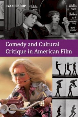 Ryan Bishop - Comedy and Cultural Critique in American Film - 9780748643073 - V9780748643073