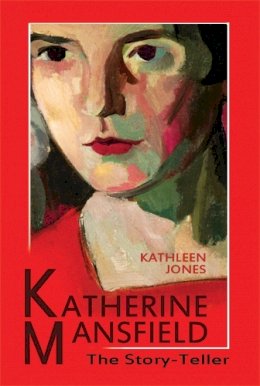 Kathleen Jones - Katherine Mansfield: The Story-Teller - 9780748643547 - V9780748643547