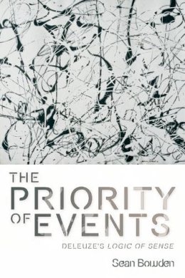 Sean Bowden - The Priority of Events: Deleuze´s Logic of Sense - 9780748643646 - V9780748643646