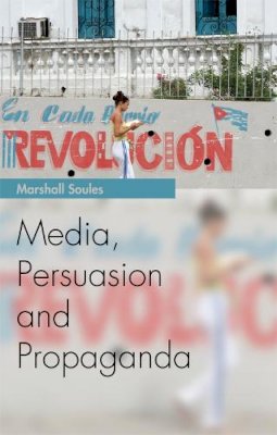 Marshall Soules - Media, Persuasion and Propaganda - 9780748644155 - V9780748644155