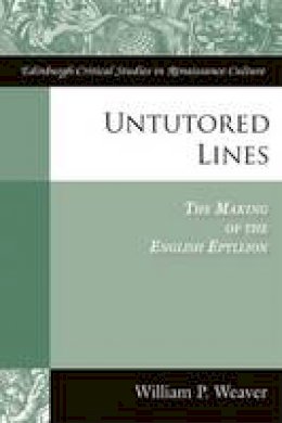 Weaver - Untutored Lines: The Making of the English Epyllion (Edinburgh Critical Studies in Renaissance Culture) - 9780748644650 - V9780748644650