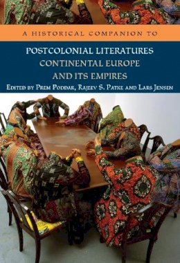 Prem Poddar - A Historical Companion to Postcolonial Literatures - Continental Europe and its Empires - 9780748644827 - V9780748644827