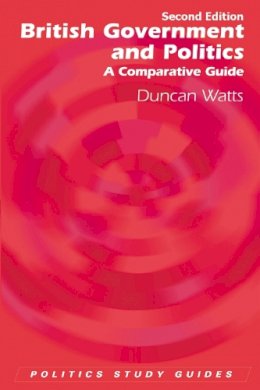 Duncan Watts - British Government and Politics, Second Edition: British Government and Politics: A Comparative Guide (Politics Study Guides EUP) - 9780748644940 - V9780748644940