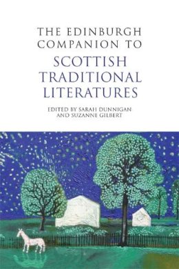 Sarah Dunnigan - The Edinburgh Companion to Scottish Traditional Literatures - 9780748645398 - V9780748645398