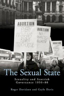Roger Davidson - The Sexual State: Sexuality and Scottish Governance 1950-80 - 9780748645602 - V9780748645602