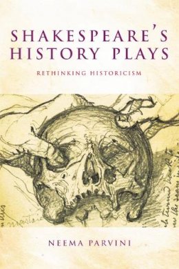 Neema Parvini - Shakespeare's History Plays: Rethinking Historicism - 9780748646135 - V9780748646135