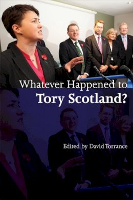 David Torrance - Whatever Happened to Tory Scotland? - 9780748646876 - V9780748646876