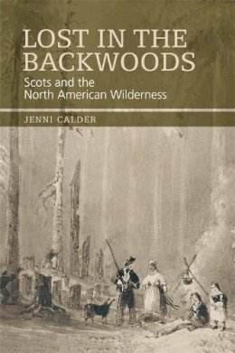 Jenni Calder - Lost in the Backwoods: Scots and the North American Wilderness - 9780748647392 - V9780748647392
