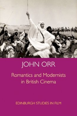 John Orr - Romantics and Modernists in British Cinema (Edinburgh Studies in Film) - 9780748649372 - V9780748649372