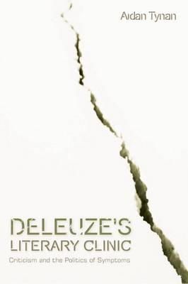 Aidan Tynan - Deleuze's Literary Clinic: Criticism and the Politics of Symptoms (Plateaus -- New Directions in Deleuze Studies) - 9780748650552 - V9780748650552