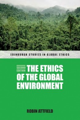 Robin Attfield - The Ethics of the Global Environment (Edinburgh Studies in Global Ethics EUP) - 9780748654802 - V9780748654802