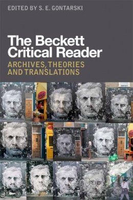 S.e. Gontarski - The Beckett Critical Reader: Archives, Theories and Translations - 9780748665709 - V9780748665709