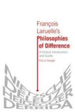 Rocco Gangle - François Laruelle's  <i>Philosophies of Difference</i>: A Critical Introduction and Guide - 9780748668137 - 9780748668137