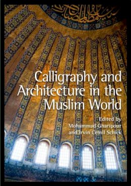 Mohammad Gharipour - Calligraphy and Architecture in the Muslim World - 9780748669226 - V9780748669226
