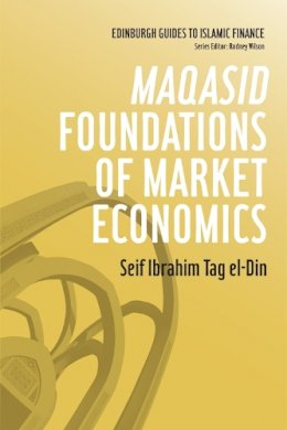 Seif Ibrahim Tag El-Din - Maqasid Foundations of Market Economics (Edinburgh Guides to Islamic Finance) - 9780748670031 - V9780748670031