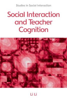 Li Li - Social Interaction and Teacher Cognition (Studies in Social Interaction) - 9780748675753 - V9780748675753