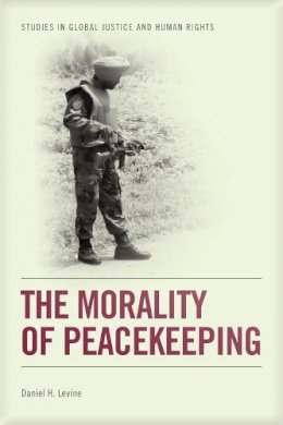 Daniel H. Levine - The Morality of Peacekeeping - 9780748675890 - V9780748675890