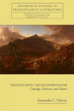 Samantha C Harvey - Transatlantic Transcendentalism: Coleridge, Emerson, and Nature - 9780748681365 - V9780748681365 Samantha C Harvey - Transatlantic Transcendentalism: Coleridge, Emerson, and Nature - 9780748681365 - V9780748681365