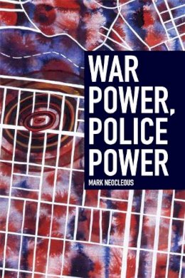 Mark Neocleous - War Power, Police Power - 9780748692361 - V9780748692361