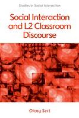 Olcay Sert - Social Interaction and L2 Classroom Discourse (Studies in Social Interaction EUP) - 9780748692644 - V9780748692644