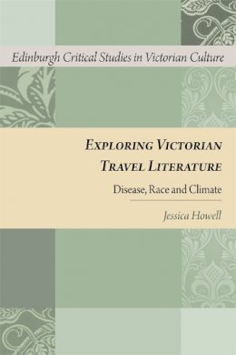 Jessica Howell - EXPLORING VICTORIAN TRAVEL LITERATU - 9780748692958 - V9780748692958