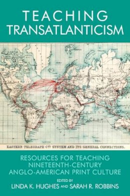 Hughes Linda K   Rob - Teaching Transatlanticism: Resources for Teaching Nineteenth-Century Anglo-American Print Culture - 9780748694457 - V9780748694457
