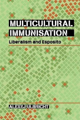 Alexej Ulbricht - Multicultural Immunisation: Liberalism and Esposito - 9780748695393 - V9780748695393