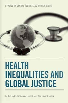 Patti T (Ed) Lenard - Health Inequalities and Global Justice (Studies in Global Justice and Human Rights) - 9780748696260 - V9780748696260