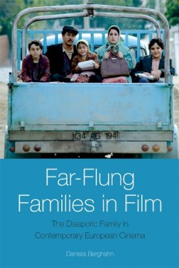 Daniela Berghahn - Far-Flung Families in Film: The Diasporic Family in Contemporary European Cinema - 9780748697380 - V9780748697380