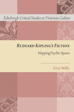 Lizzy Welby - Rudyard Kipling's Fiction: Mapping Psychic Spaces (Edinburgh Critical Studies in Victorian Culture Eup) - 9780748698554 - V9780748698554