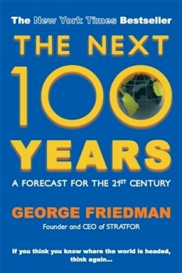 George Friedman - The Next 100 Years. A Forecast for the 21st Century.  - 9780749007430 - V9780749007430