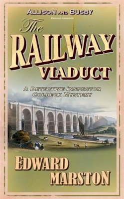 Edward Marston - The Railway Viaduct (Inspector Robert Colbeck) (The Railway Detective) - 9780749081140 - V9780749081140
