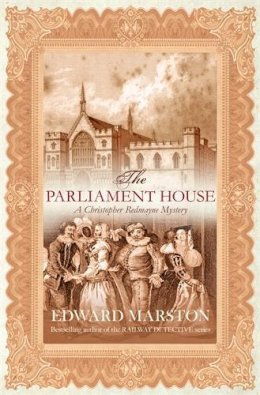 Edward Marston - The Parliament House (Christopher Redmayne Mystery) (Christopher Redmayne Mystery 5) - 9780749081775 - V9780749081775