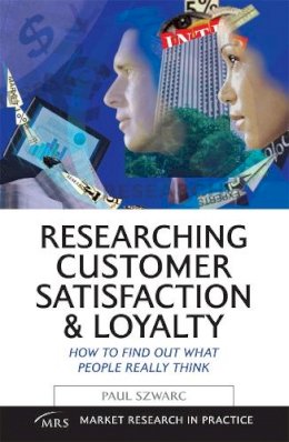 Paul Szwarc - Researching Customer Satisfaction and Loyalty - 9780749443368 - V9780749443368