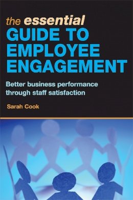 Sarah Cook - The Essential Guide to Employee Engagement. Better Business Performance Through Staff Satisfaction.  - 9780749449445 - V9780749449445