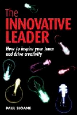 Paul Sloane - The Innovative Leader: How to Inspire Your Team and Drive Creativity - 9780749450014 - V9780749450014