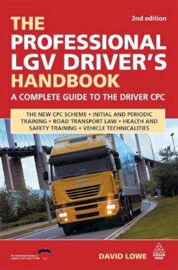 David Lowe - The Professional LGV Driver´s Handbook: A Complete Guide to the Driver CPC - 9780749451189 - V9780749451189